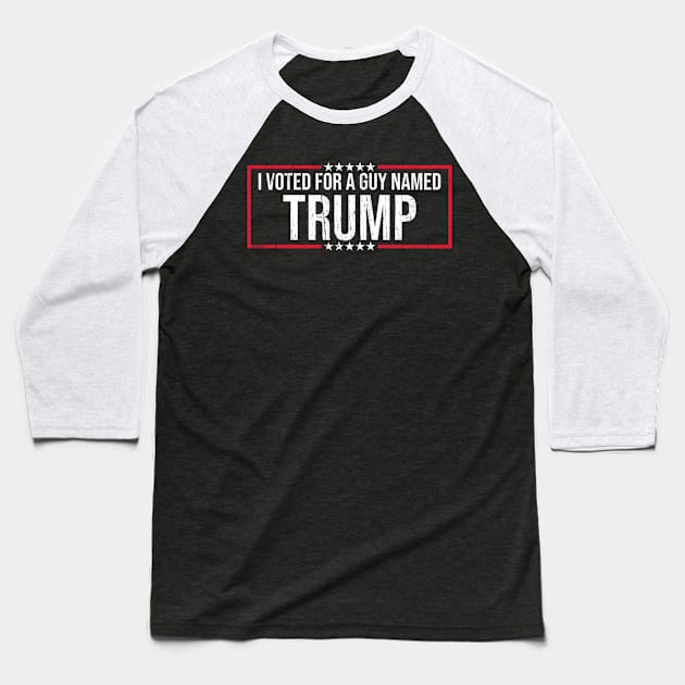 I Voted for a guy named Trump Baseball T-Shirt by mBs